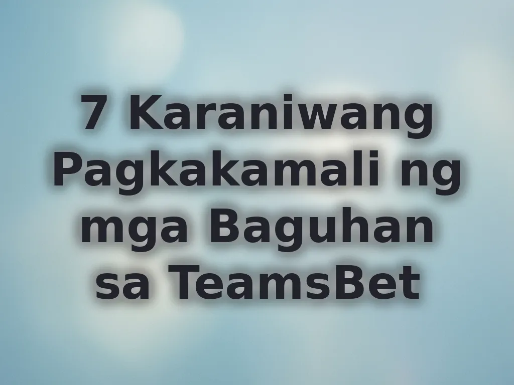7 Karaniwang Pagkakamali ng mga Baguhan sa TeamsBet