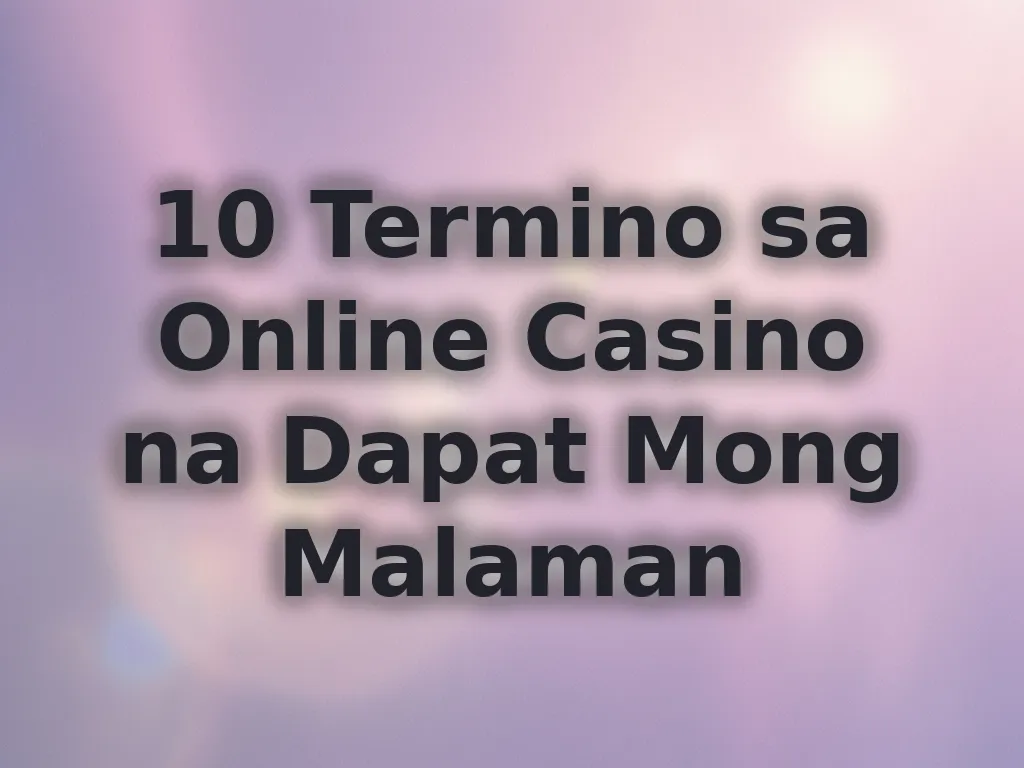 10 Termino sa Online Casino na Dapat Mong Malaman