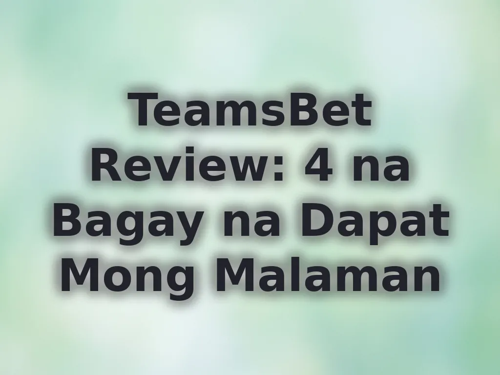 TeamsBet Review: 4 na Bagay na Dapat Mong Malaman